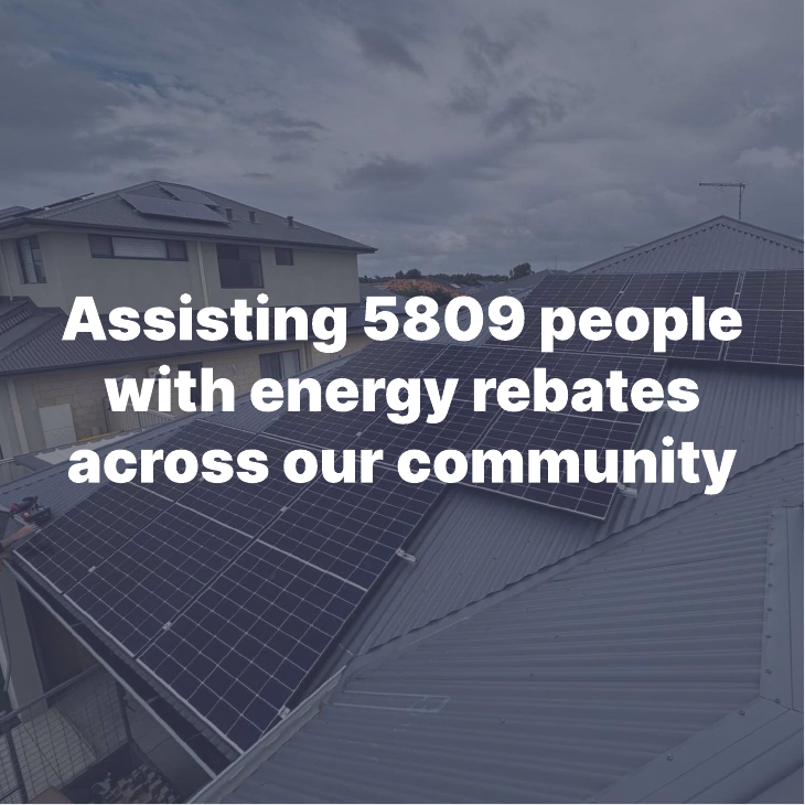 Assisting 5809 people with energy rebates across our community
